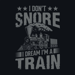 I don't snore I dream I'm a train - Funny t-shirt design