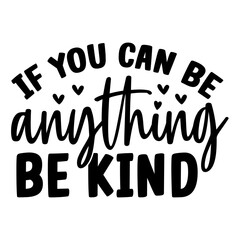 If You Can Be Anything Be Kind SVG