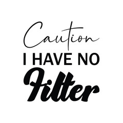 Fototapeta premium caution i have no filter black letter quote