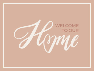 Welcome to our handwritten sign. Hand drawn lettering. Home calligraphy. Vector illustration.
