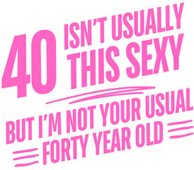 40th Birthday Funny Saying '40 isn't usually this sexy but I'm not your usual forty years old' Printable PNG Purple Text Design