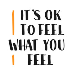 It's OK to Feel What You Feel Phrase. Your Feelings Are Okay Text. Psychological Therapeutic Self Care Quote.