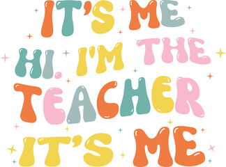 It's Me I'm The Teacher It's Me Groovy Funny Back To School Teacher Printable PNG T-shirt Design For Back To School