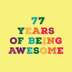 77 Years of Being Awesome t shirt design. Vector Illustration quote. Design for t shirt, typography, print, poster, banner, gift card, label sticker, flyer, mug design etc.  