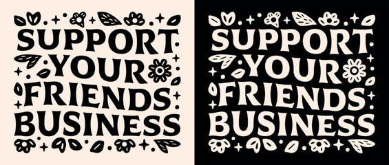 Support your friends business lettering badge shop buy local. Supportive network store owner female entrepreneurs founder artisan retro vintage floral aesthetic printable quotes shirt design sticker.