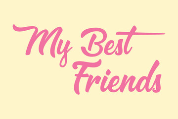 My best friends - lovely lettering calligraphy quote. Handwritten friendship day greeting card. Modern vector design.