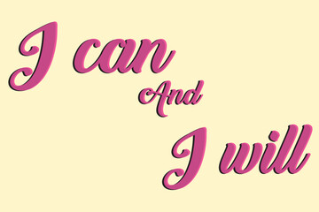 I can and I will lettering text. Motivational calligraphic phrase. Positive message slogan handwritten.
