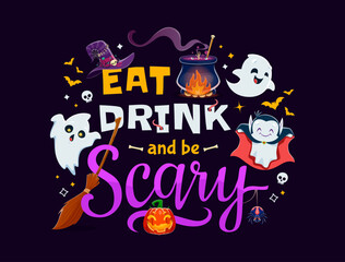 Eat drink and be scary, Halloween quote or tshirt print with kawaii ghosts. Cartoon vector funny greeting card with typography, cute spooky phantoms, witch hat, pumpkin, spider, cauldron and broom