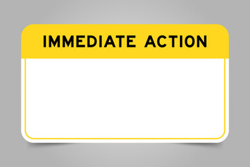 Label banner that have yellow headline with word immediate action and white copy space, on gray background