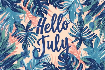 "Hello July", cute lettering with tropical leaves background, pastel colors Generative AI