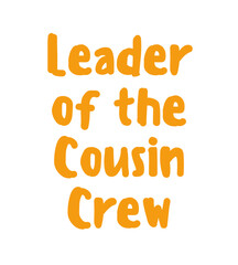 T Shirt Design Leader of the cousin crew