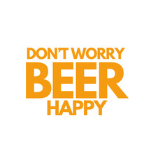 T Shirt Design don't worry beer happy