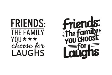 Friends, the family you choose for laughs, Vector typographic collections for Happy Friendship Day.