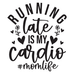 Running late is my cardio #momlife SVG Art & Illustration