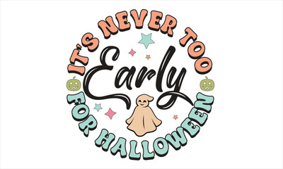 It's Never Too Early For Halloween Halloween T-Shirt Design