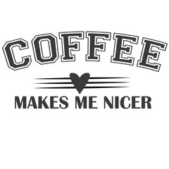 Coffee Makes me Nicer svg png, Coffee Makes Me Nicer, Coffee Lover Svg Quotes, Humorous Coffee Quote Svg, Caffeine Humor SVG, coffee svg