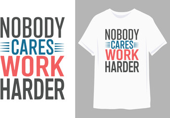 Nobody cares work harder  | Motivational quote for Classic T-Shirt design