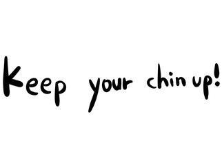 Keep your chin up!