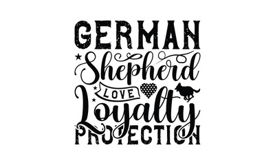 Fototapeta premium German Shepherd Love Loyalty Protection - German Shepherd Dog t - shirt design, Hand drawn lettering phrase white background, This illustration can be used as print and bags, stationary or a poster. E