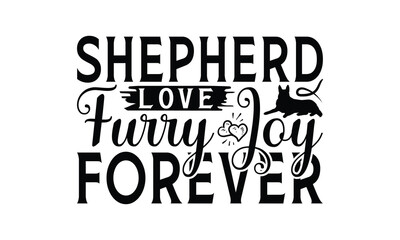 Shepherd Love Furry Joy Forever - German Shepherd Dog t - shirt design, Isolated on white background, Illustration for prints and bags, posters, cards, Calligraphy graphic design. EPS 10