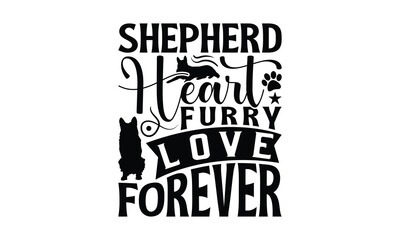 Fototapeta premium Shepherd Heart Furry Love Forever - German Shepherd Dog t - shirt design, Hand drawn vintage with lettering decoration elements, Silhouette Cameo, Cricut, Files for Cutting, Isolated on white backgrou