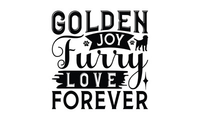 Golden Joy Furry Love Forever - Golden Retriever Dog t - shirt design, Hand drawn vintage lettering, illustration for prints on bags, posters Vector template, EPS 10