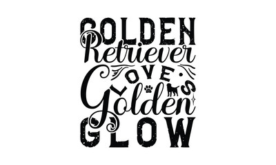 Golden Retriever Love's Golden Glow - Golden Retriever Dog t - shirt design, Hand drawn lettering phrase for Cutting Machine, greeting card template with typography text, EPS 10