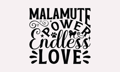 Malamute Power Endless Love - Alaskan Malamute Dog T - Shirt Design, Hand Drawn Vintage Lettering, Illustration For Prints On Bags, Posters Vector Template, EPS 10