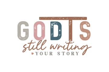 Godts still writing your story, Christian Quote Typography T shirt Design