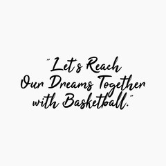 Lets Reach Our Dreams Together With Basketball Writing With A Two Point Five Percent Gray Background