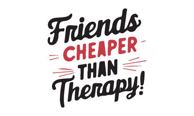 friends cheaper than therapy!-Best friend t-shirt design, Hand drawn lettering phrase, Hand drawn lettering phrase, Cutting Cricut and Silhouette, Love, Heart, bags, posters. svg, EPS 10 
