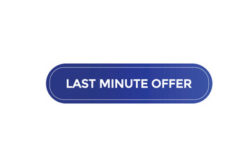 website, last minute offer, button, learn, stay, tuned, level, sign, speech, bubble  banner, modern, symbol, click. 
