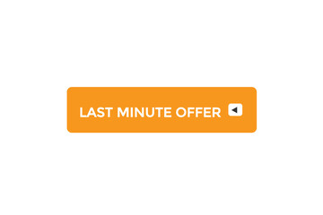 website, last minute offer, button, learn, stay, tuned, level, sign, speech, bubble  banner, modern, symbol, click. 
