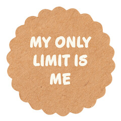My only limit is me, motivational text message on round craft paper piece, isolated,...