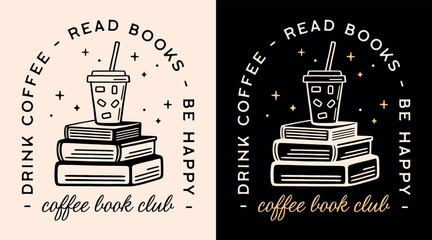 Drink coffee read books be happy reading club group squad logo funny quotes sayings vintage retro girly aesthetic iced latte book pile illustration cut file for shirt design poster print.