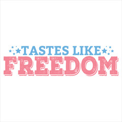 TASTES LIKE FREEDOM  4TH OF JULY T-SHIRT DESIGN,
