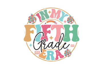 In My Fifth Grade Era School Teacher EPS T-shirt Design, Retro Wavy, Teacher Quotes, Kindergarten T-shirt, Print On Demand