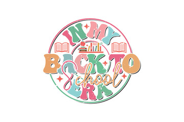 in My Back to School Era School Teacher EPS T-shirt Design, Retro Wavy, Teacher Quotes, Kindergarten T-shirt, Print On Demand