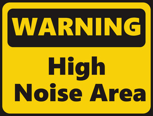 Warning High Noise Area safety signage in vector illustration