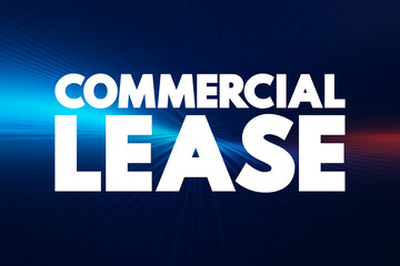 Commercial Lease is a legally binding contract between a landlord and a tenant for the rental of a property specifically used for business purposes, text concept background