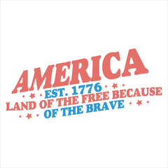 AMERICA EST. 1776 LAND OF THE FREE BECAUSE OF THE BRAVE  4TH OF JULY T-SHIRT DESIGN,