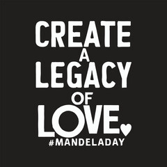 Create a legacy of love, 18th July Nelson Mandela Day, typographic design, Vector Illustration