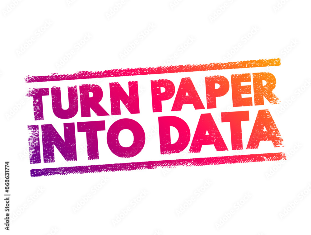 Poster turn paper into data - the process of converting information that is originally in physical, paper-b