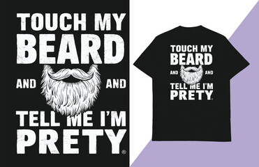 Touch my beard and tell me i'm prety t-shirt design