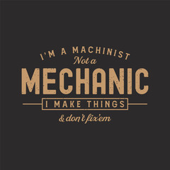 I am a machinist not a mechanic. Cnc machinist t shirt design template. Machinist shirt, poster, decoration, and ornament design