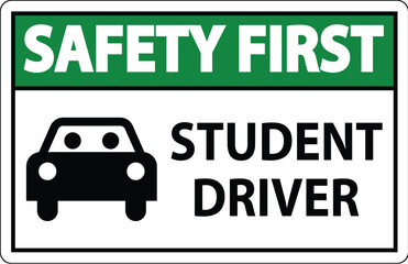 Obraz premium Safety First Sign, Student Driver Sign