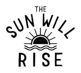 The sun will rise - Inspirational lettering quote, Inspiration and motivational quote messages