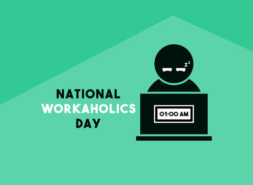 National Workaholics Day. July 5.