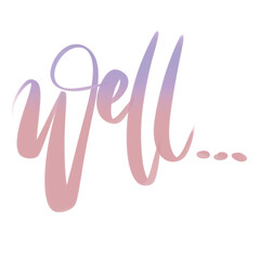 Well... handwritten text handlettering ombre typography