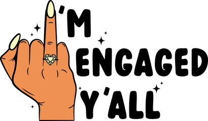 I'm Engaged Y'all Ring Finger Funny Illustration